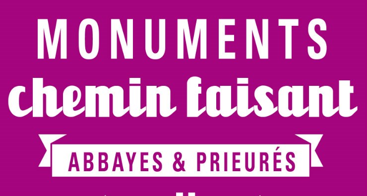 Monuments chemin faisant : au fil des abbayes et prieurés
